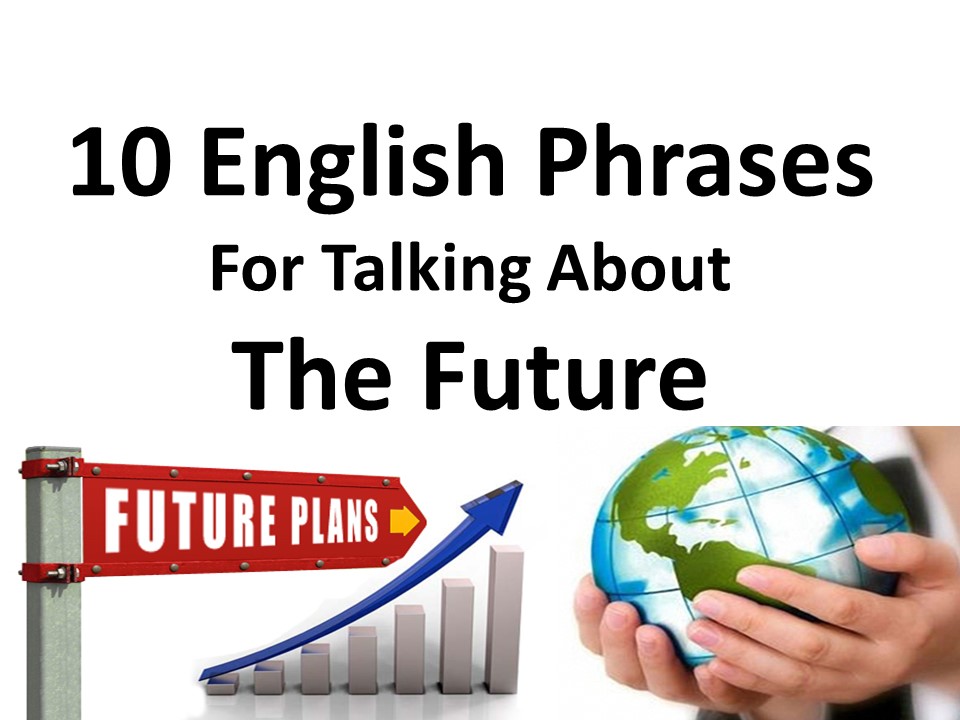 10 English Phrases For Talking About The Future