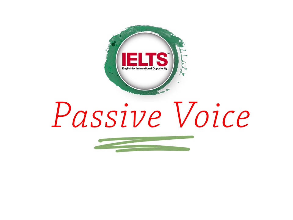 IELTS PASSIVE VOICE