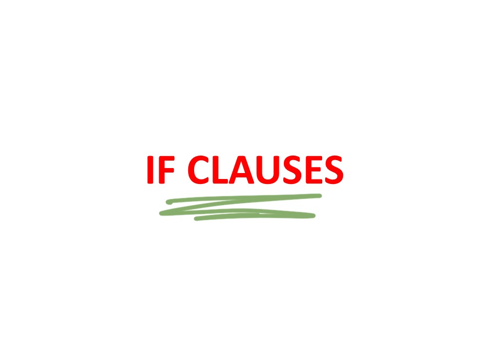 IF CLAUSE /CONDITIONALS  TYPE 3/2/1/0