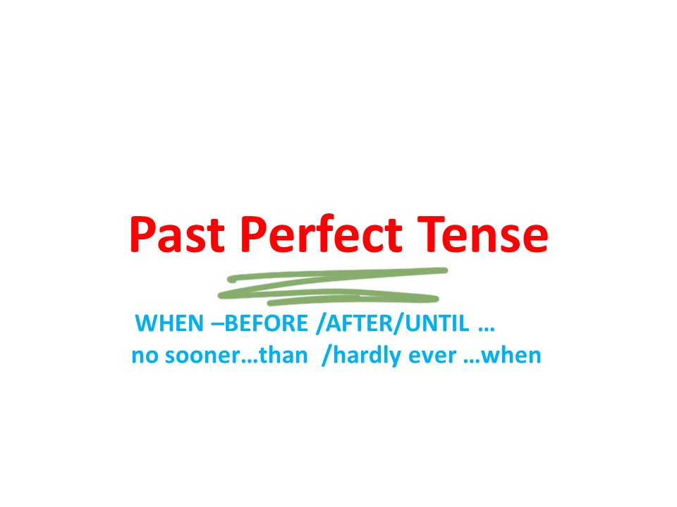 PAST PERFECT TENSE AND PAST TENSE (LINKERS) no sooner  than hardly ever when