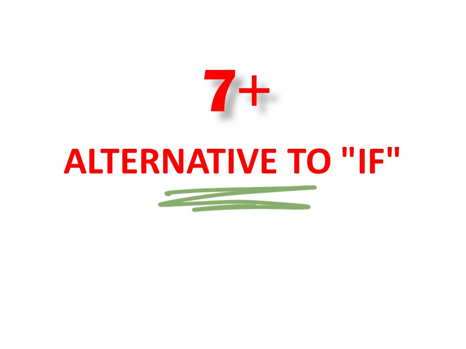 ALTERNATIVE TO “IF”