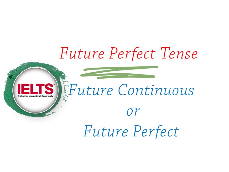 Future Perfect Tense ( Future Continuous or Future Perfect)