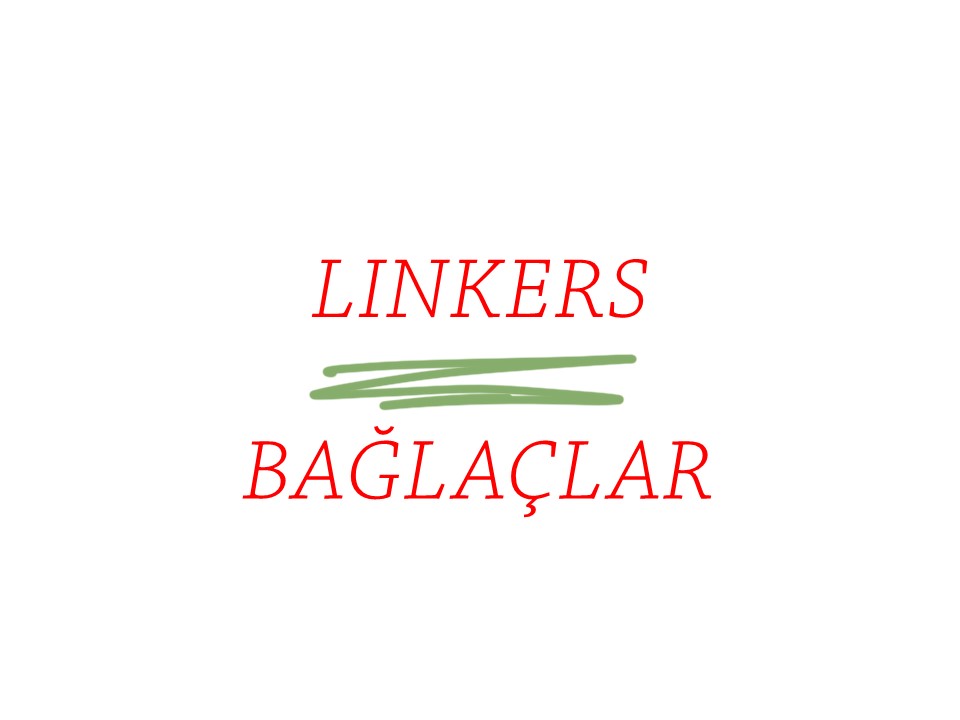 LINKERS -(CONNECTORS) BAĞLAÇLAR