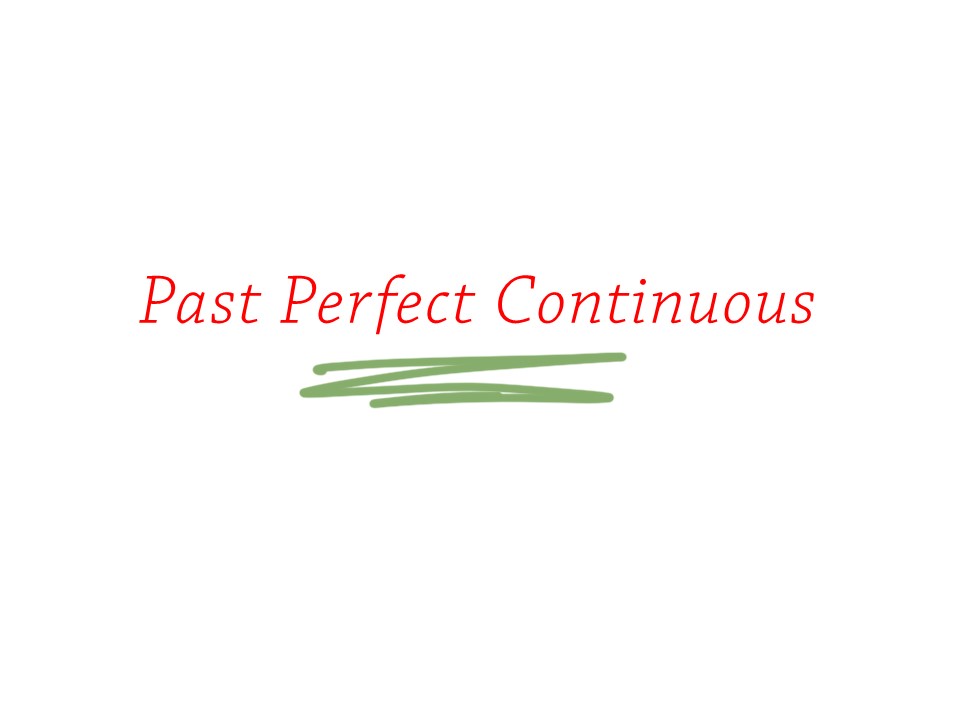 PAST PERFECT CONTINUOUS