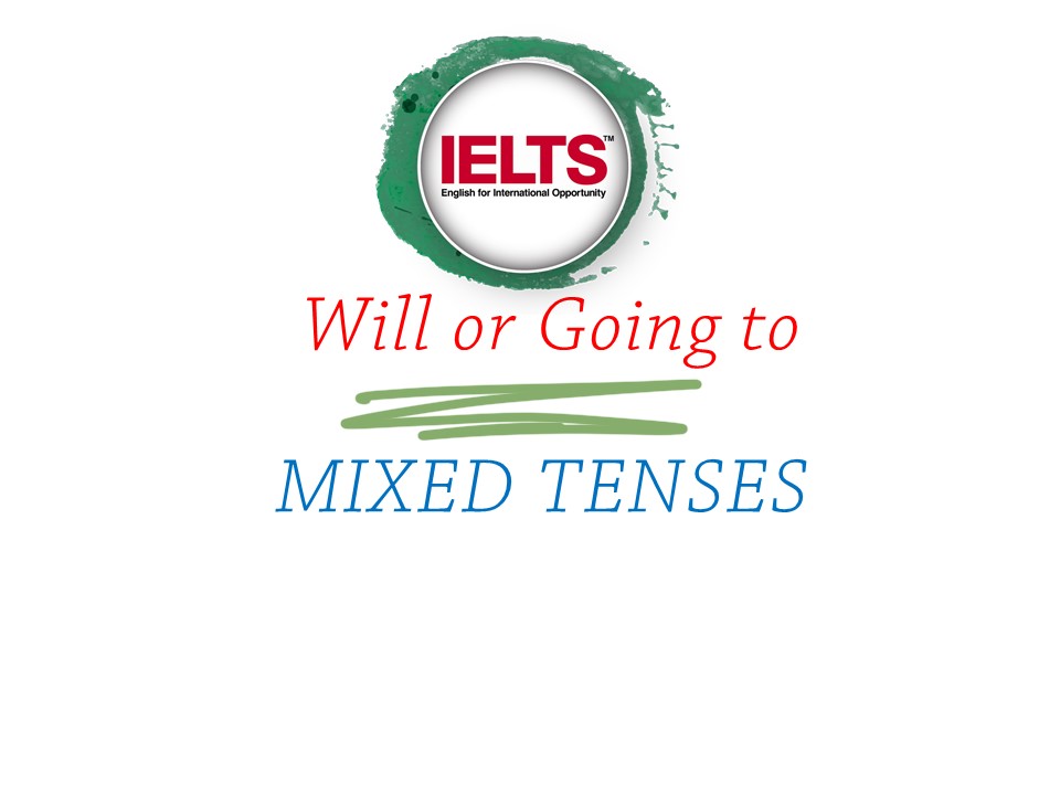 WILL or GOING TO / MIXED TENSES