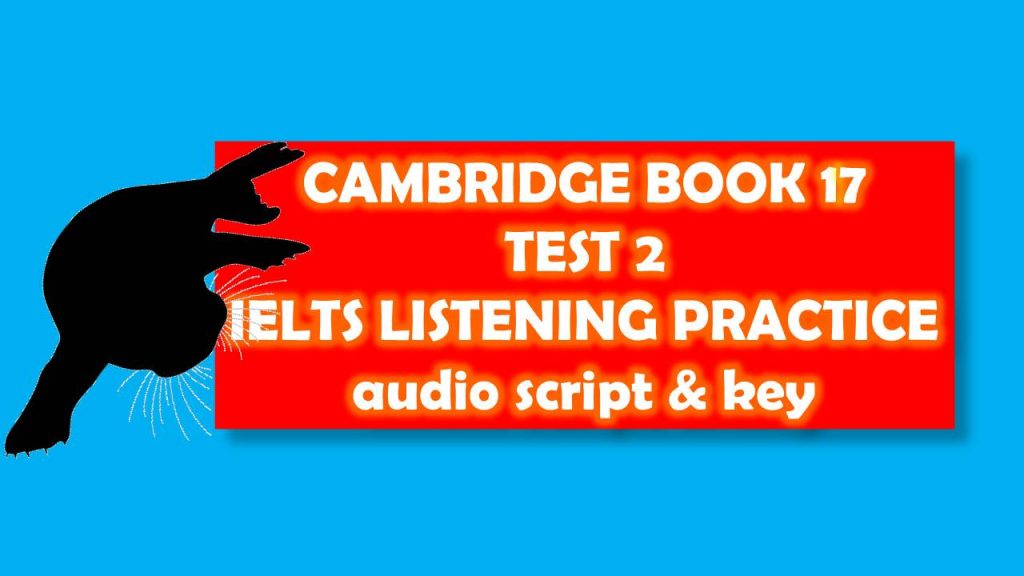 CAMBRIDGE IELTS BOOK 17 TEST 2 LISTENING