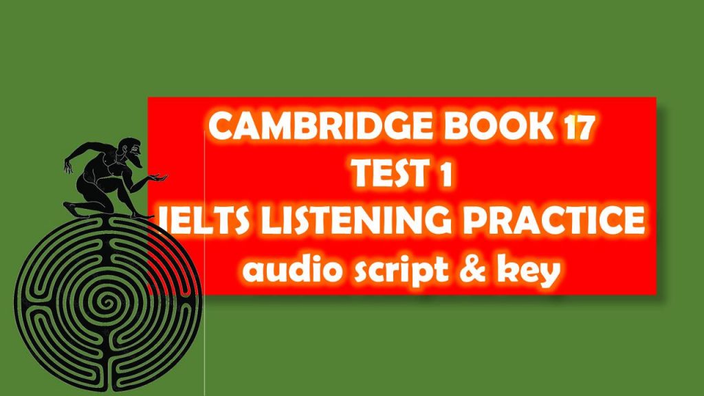 CAMBRIDGE IELTS BOOK 17 TEST 1 LISTENING (ACADEMIC IELTS  AND GENERAL IELTS)