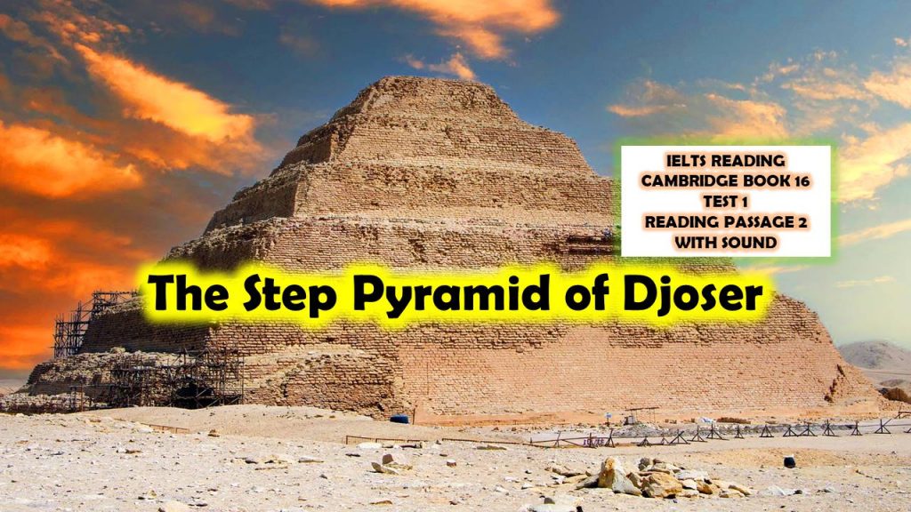 CAMBRIDGE BOOK 17 – TEST 1- READING PASSAGE 2 : The Step Pyramid of Djoser